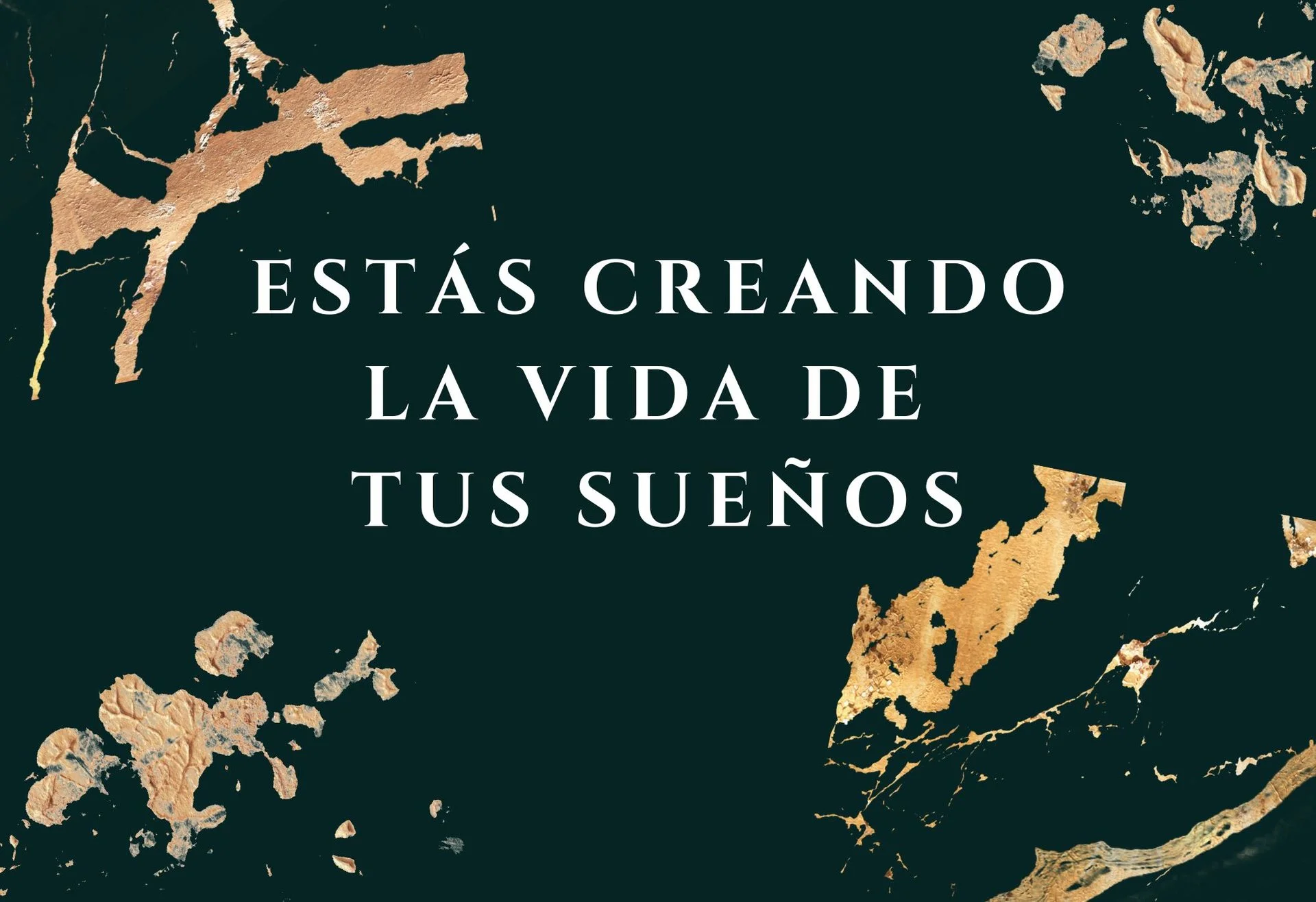 Estás creando la vida de tus sueños